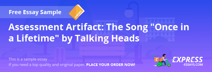 Free «Assessment Artifact: The Song Once in a Lifetime by Talking Heads» Essay Sample
