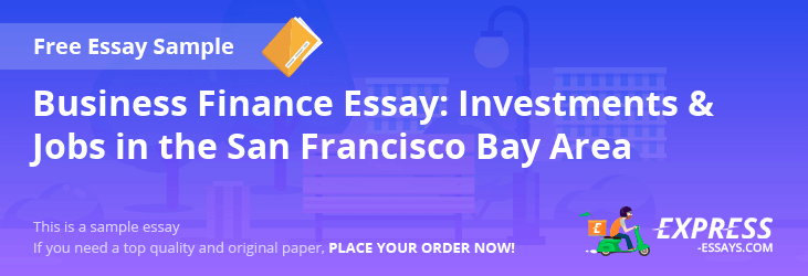 Free «Business Finance Essay: Investments & Jobs in the San Francisco Bay Area» Essay Sample