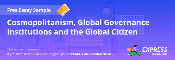 Free «Cosmopolitanism, Global Governance Institutions and the Global Citizen» Essay Sample