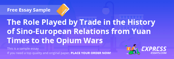 Free «The Role Played by Trade in the History of Sino-European Relations from Yuan Times to the Opium Wars» Essay Sample