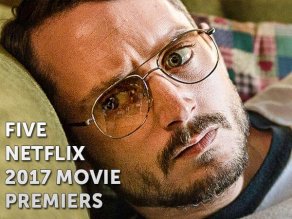 Five Netflix 2017 Movie Premiers