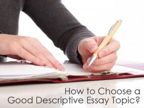 How to Choose a Good Descriptive Essay Topic?