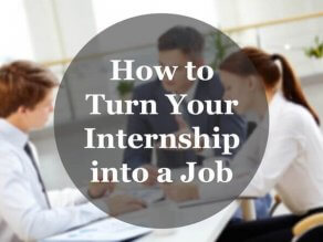 How to Turn Your Internship into a Job